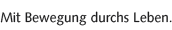 Mit Bewegung durchs Leben!
